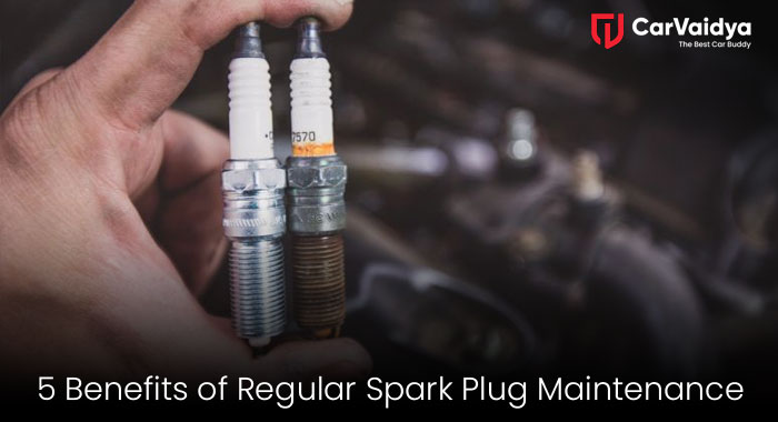 5 Benefits of Regular Spark Plug Maintenance