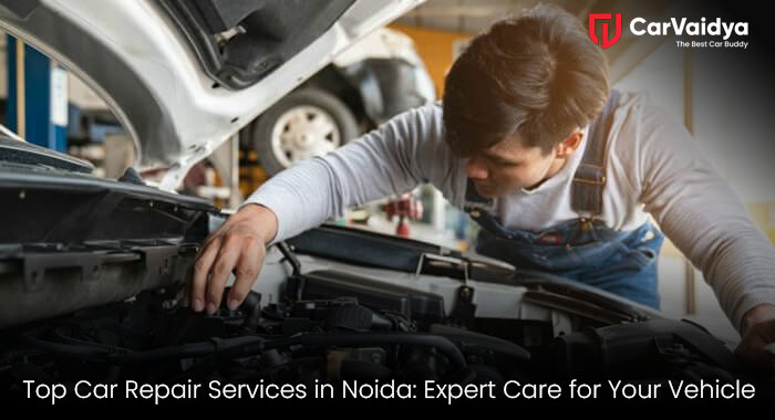 Top Car Repair Services in Noida: Expert Care for Your Vehicle