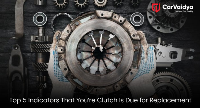 Top 5 Indicators That You’re Clutch Is Due for Replacement