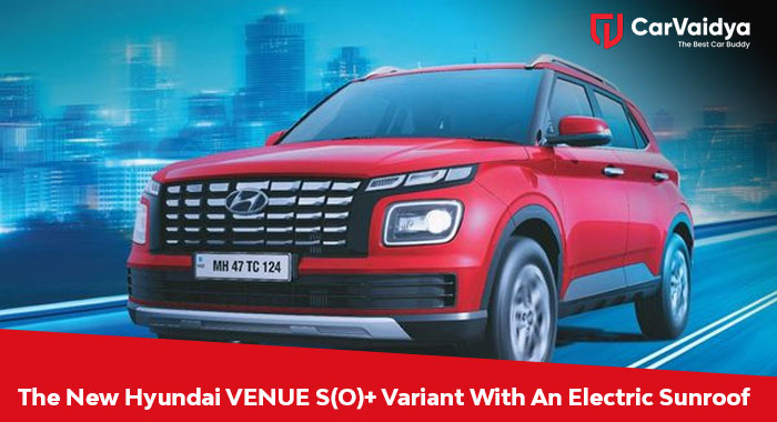 The new Hyundai VENUE S(O)+ variant with an electric sunroof has been launched.