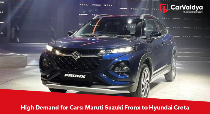 High Demand for Cars: Maruti Suzuki Fronx to Hyundai Creta