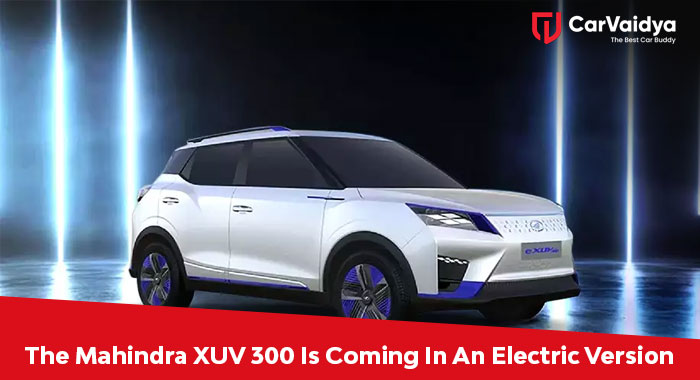 The Mahindra XUV 300 is coming in an electric version