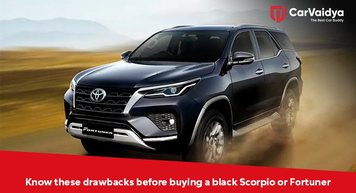 Know these drawbacks before buying a black Scorpio or Fortuner