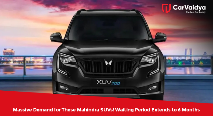 Massive Demand for These Mahindra SUVs! Waiting Period Extends to 6 Months