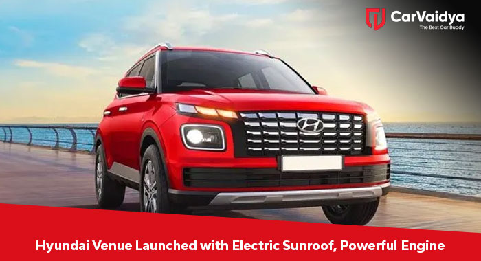 Hyundai Venue Launched with Electric Sunroof, Powerful Engine,