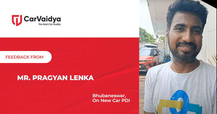 Positive Feedback from Mr. Pragyan Lenka, Bhubaneswar, on New Car PDI