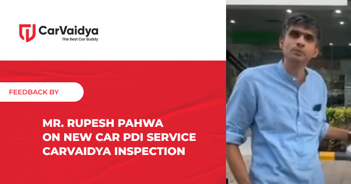 Feedback by Mr. Rupesh Pahwa on New Car PDI Service | CarVaidya Inspection